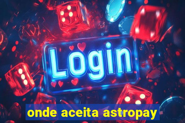 onde aceita astropay